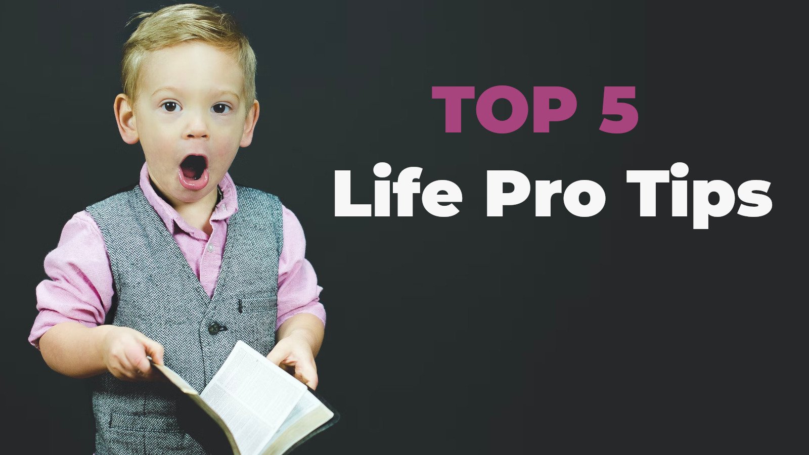 Top 5 Life Pro Tips Of All Time